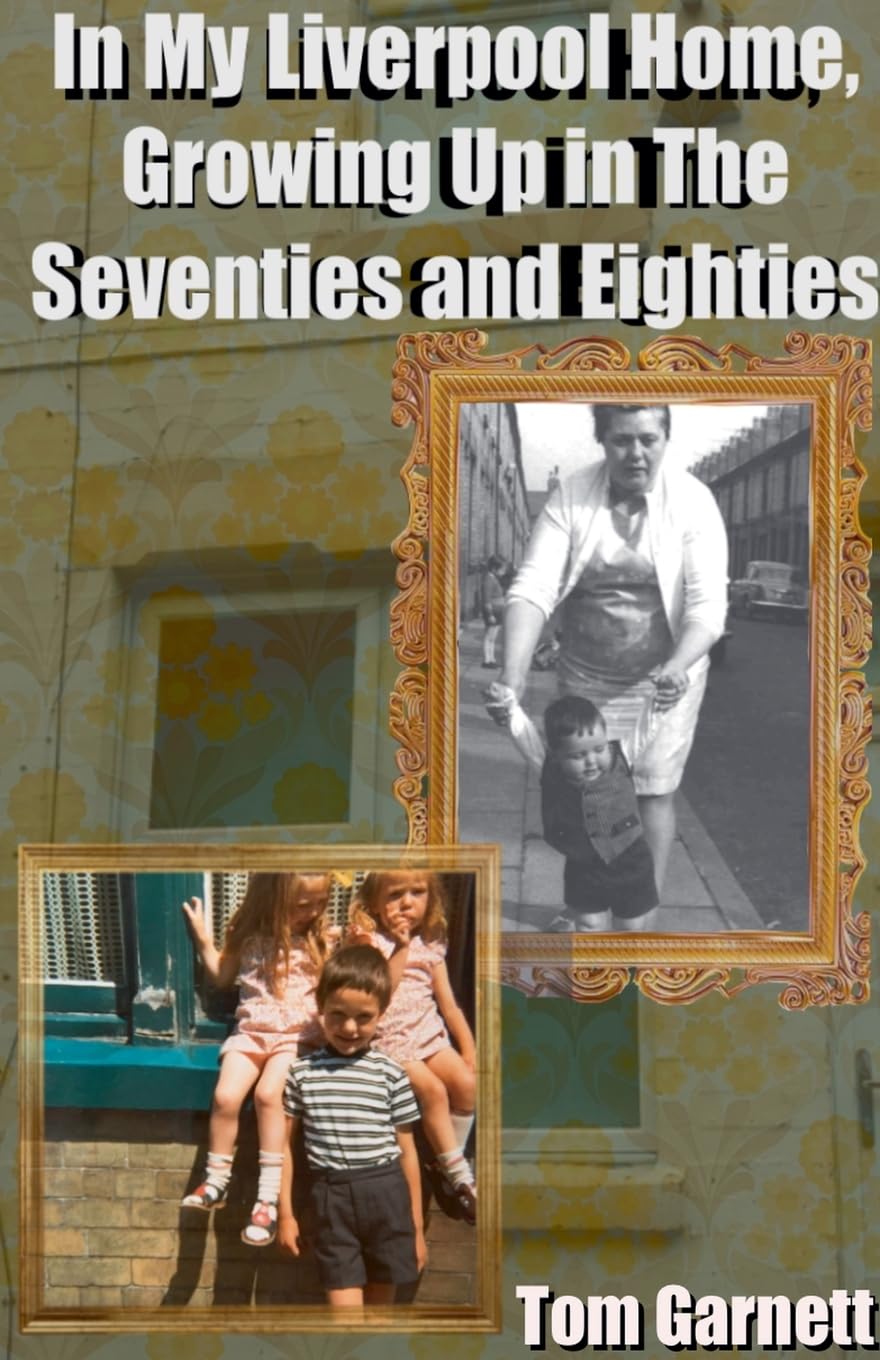 In My Liverpool Home - Growing Up in the Seventies and Eighties Memories