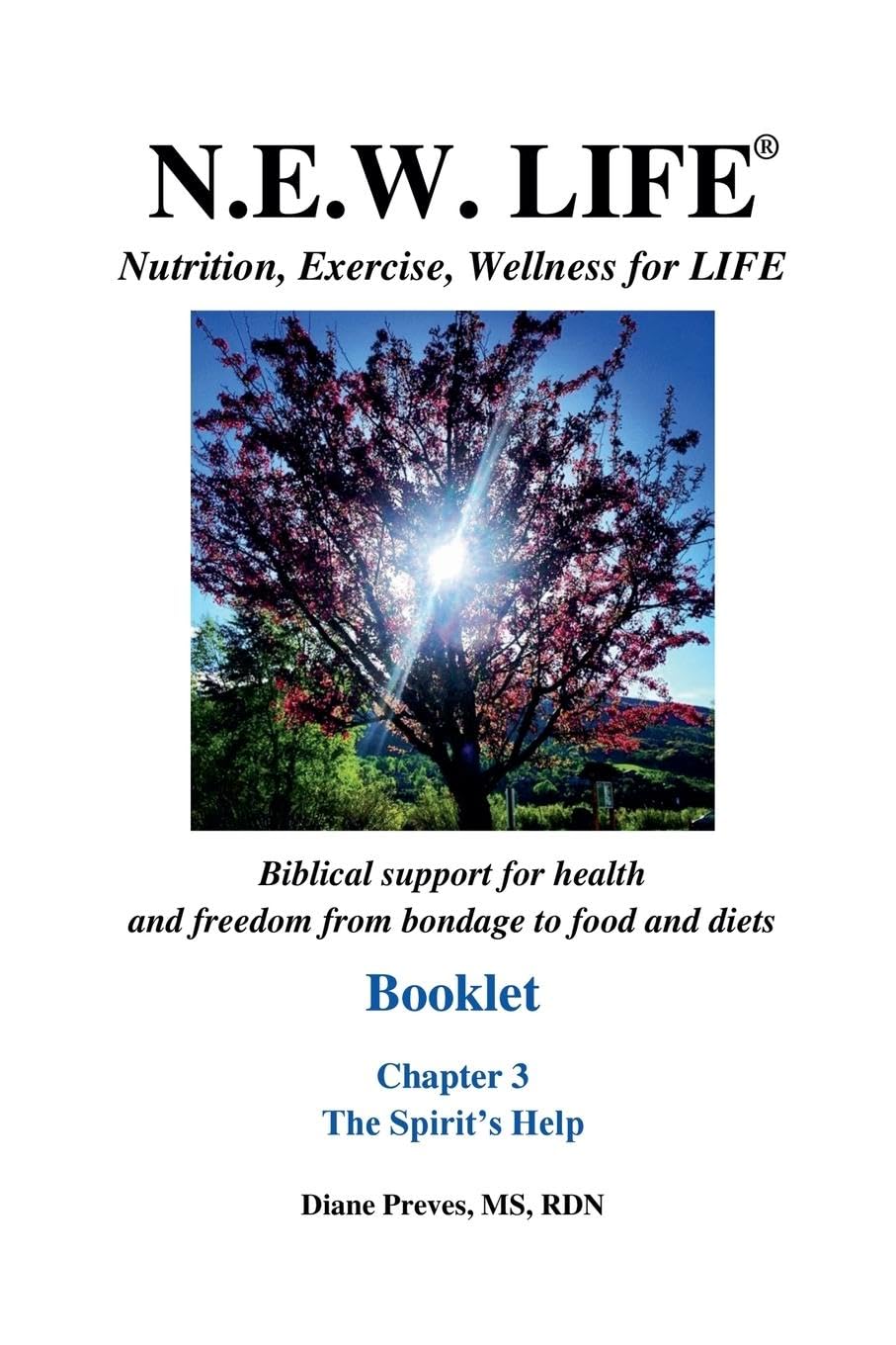N.E.W. LIFE (Nutrition, Exercise, Wellness for LIFE) Booklet-Chapter 3, The Spirit's Help Health, Nutrition & Fitness