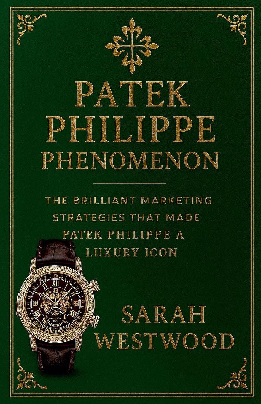 Patek Philippe Phenomenon - The Brilliant Marketing Strategies That Made Patek Philippe a Luxury Icon Politics & Society