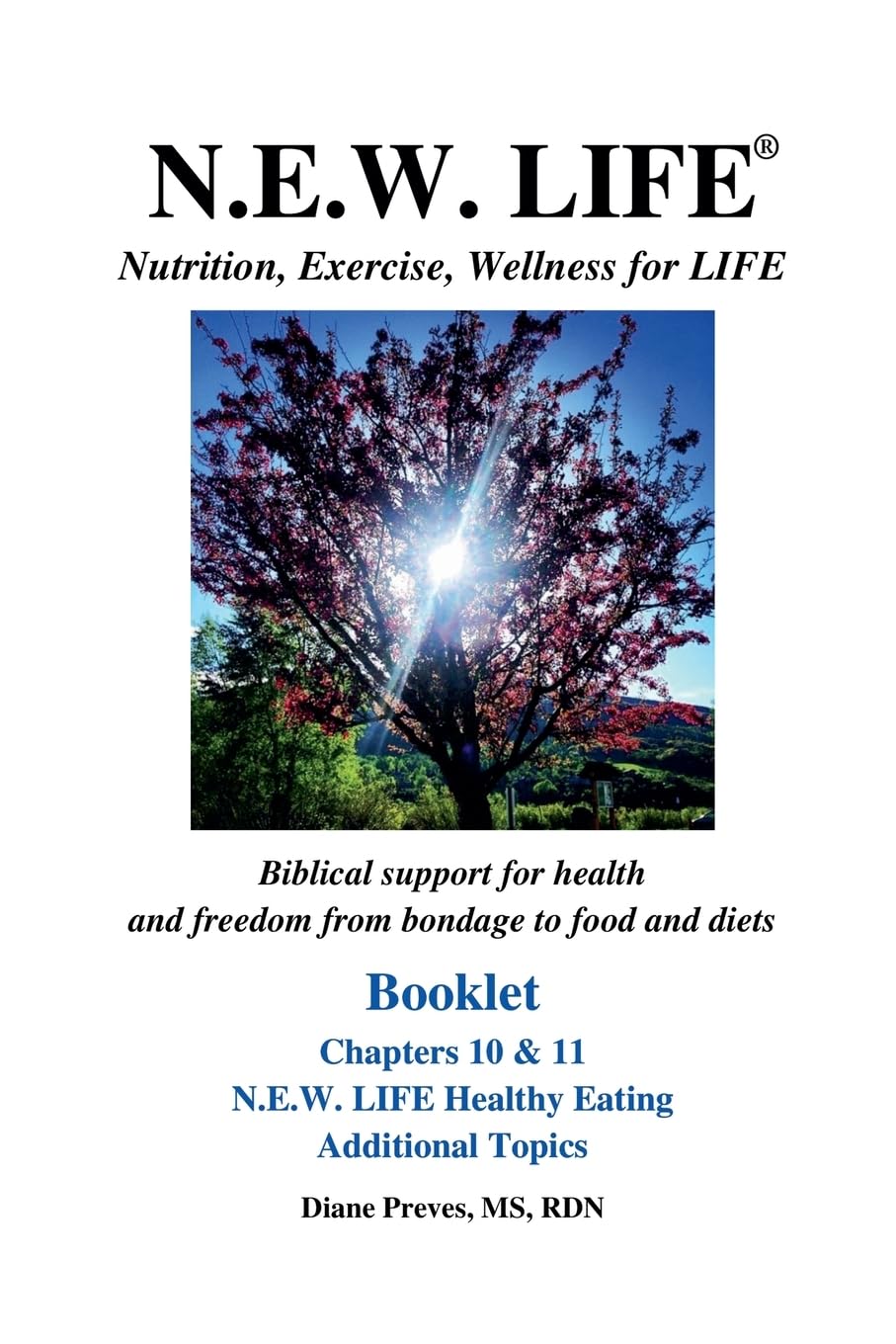 N.E.W. LIFE (Nutrition, Exercise, Wellness for LIFE) Booklet-Chapters 10 & 11, N.E.W. LIFE Healthy Eating & Additional Topics Health, Nutrition & Fitness