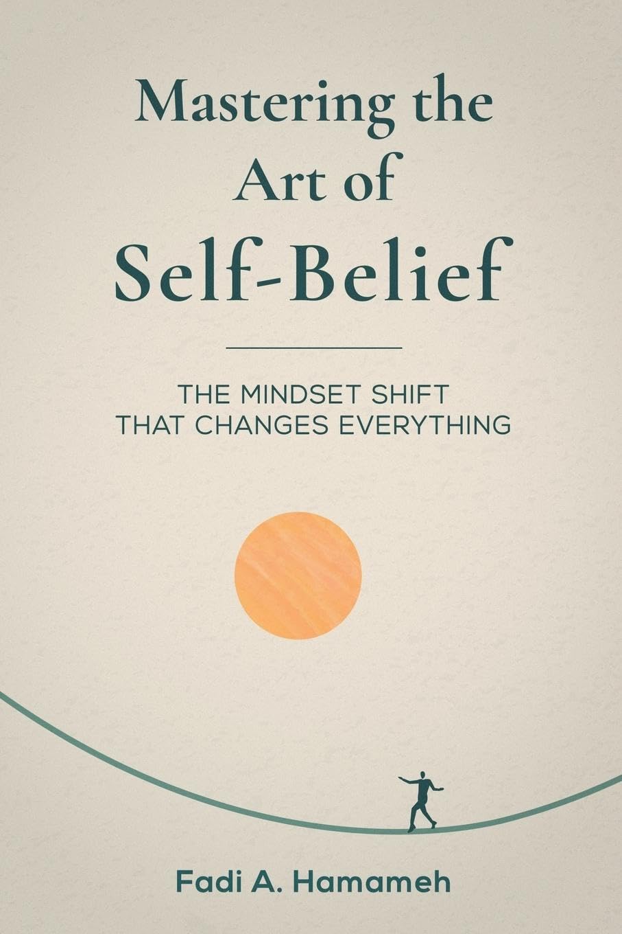Mastering the Art of Self-Belief Business, Finance & Career