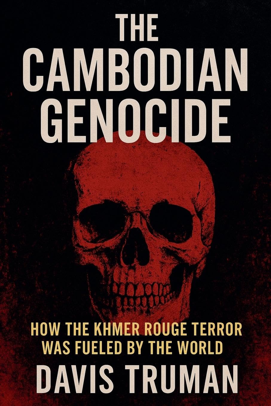 The Cambodian Genocide How The Khmer Rouge Terror Was Fueled by The World Law