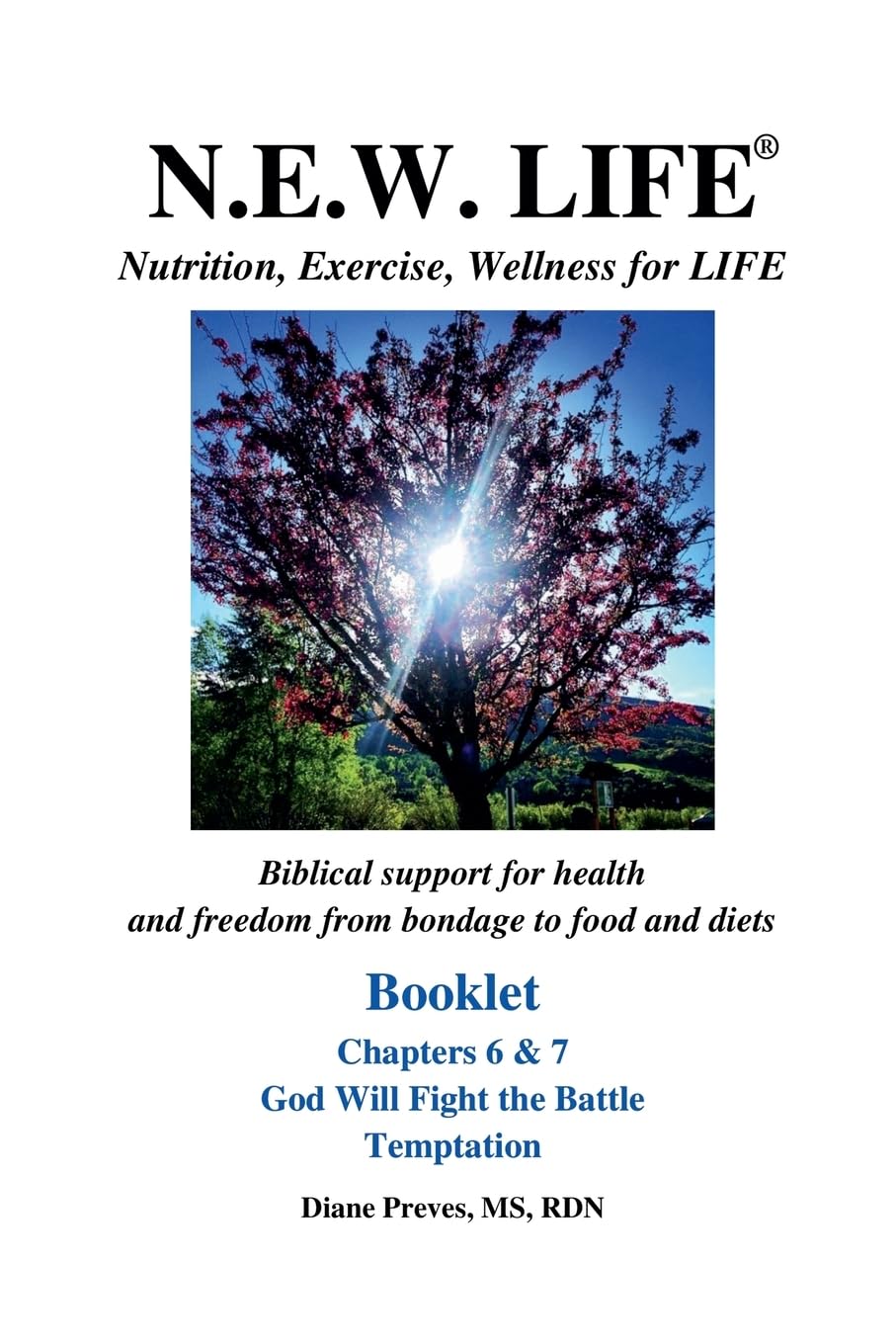 N.E.W. LIFE (Nutrition, Exercise, Wellness for LIFE) Booklet-Chapters 6 & 7, God Will Fight the Battle & Temptation Health, Nutrition & Fitness