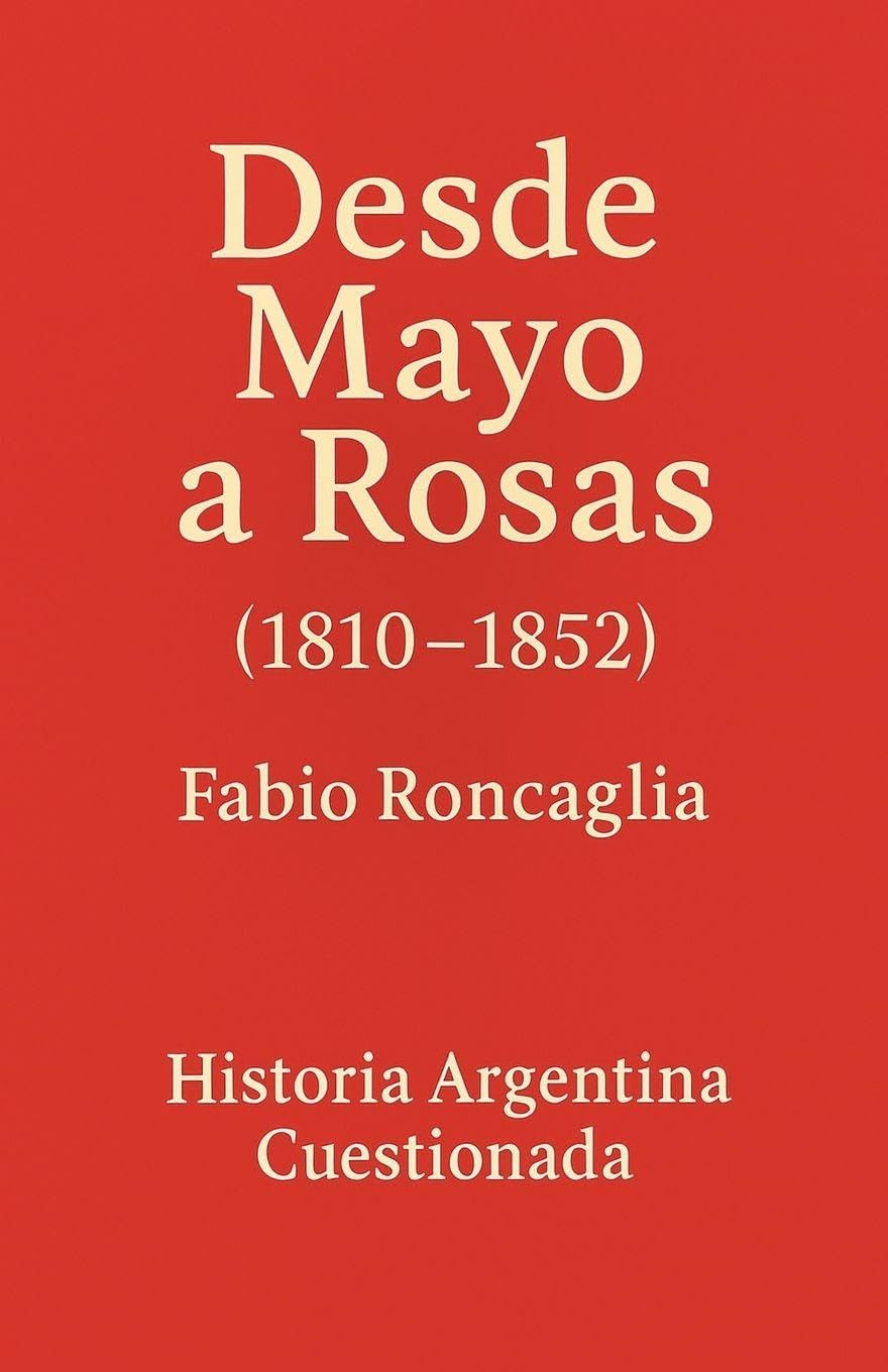 Historia Argentina Cuestionada "Desde Mayo a Rosas" Politics & History