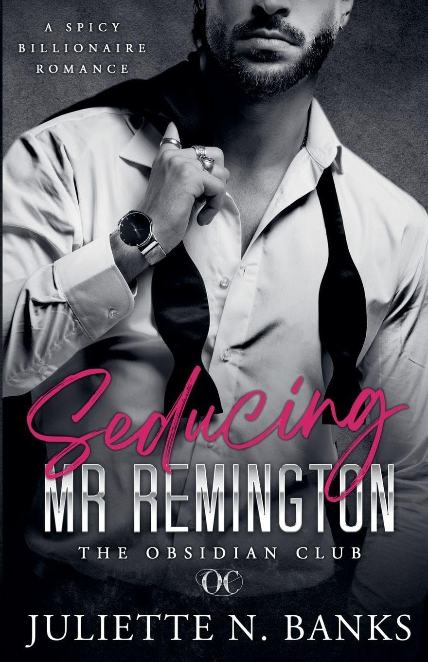 Seducing Mr Remington - Spicy Billionaire Romance Contemporary Romance