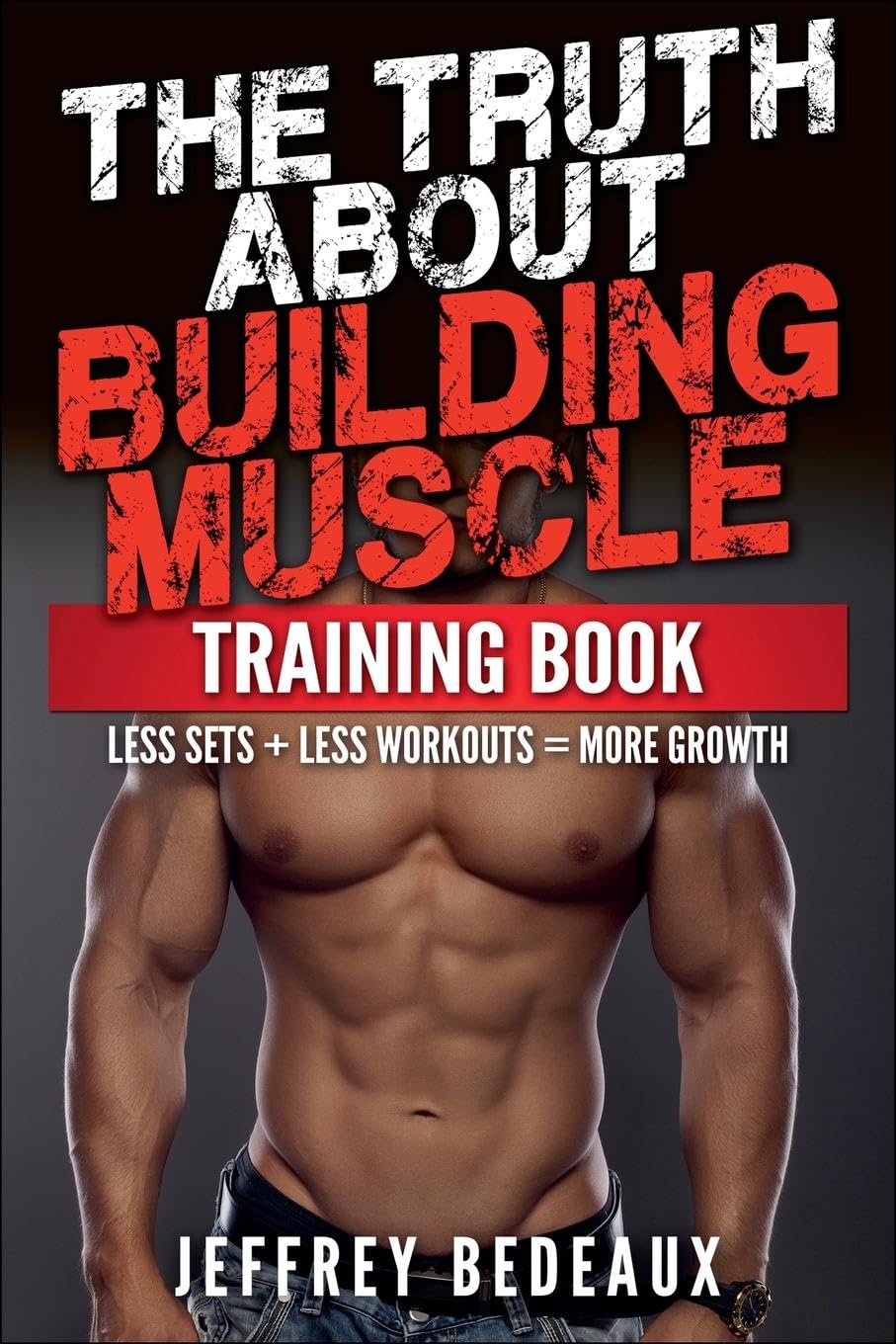 The Truth About Building Muscle Health, Nutrition & Fitness