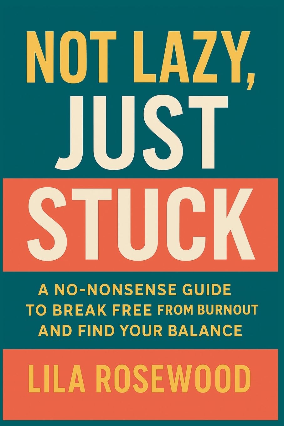 Not Lazy, Just Stuck" A No-Nonsense Guide to Break Free from Burnout and Find Your Balance Business, Finance & Career
