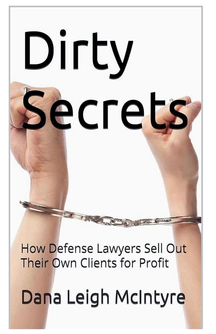 Dirty Secrets - How Defense Lawyers Sell Out Their Own Clients For Profit Books