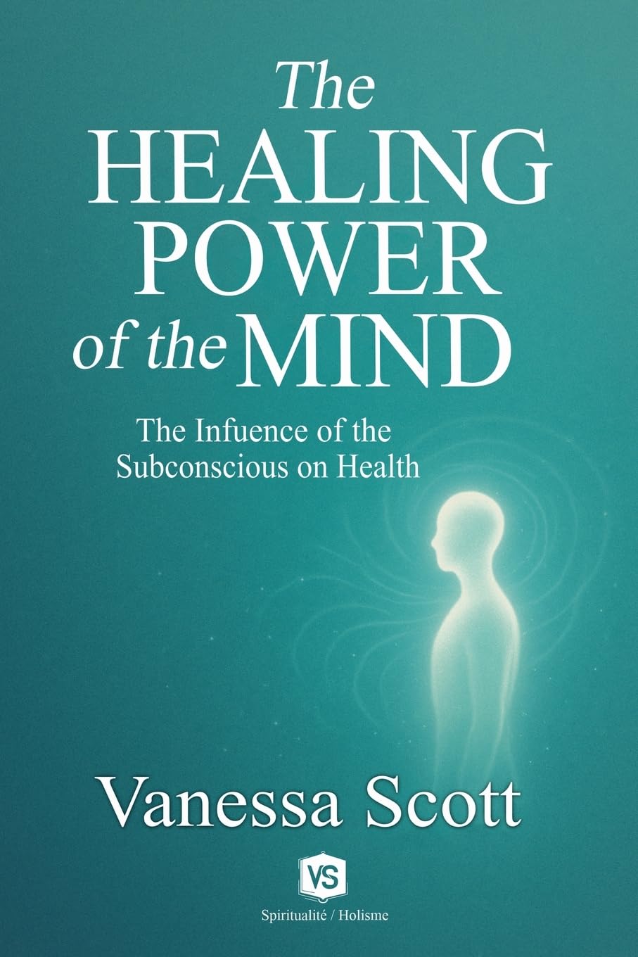 The Healing Power of the Mind -  The Influence of the Subconscious on Health Medicine
