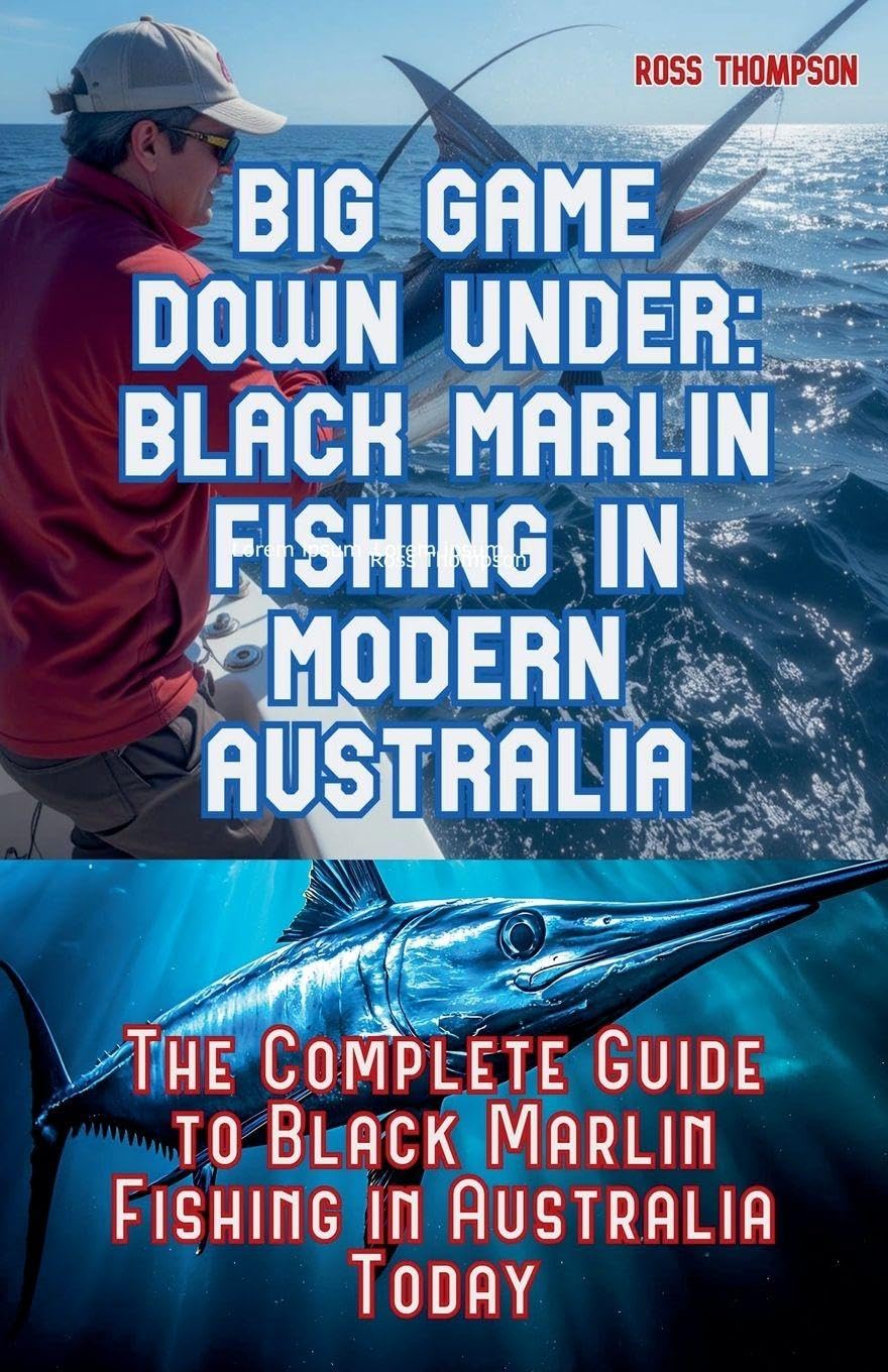 Big Game Fishing Down Under - Complete Guide to Black Marlin Fishing Learning & Reference