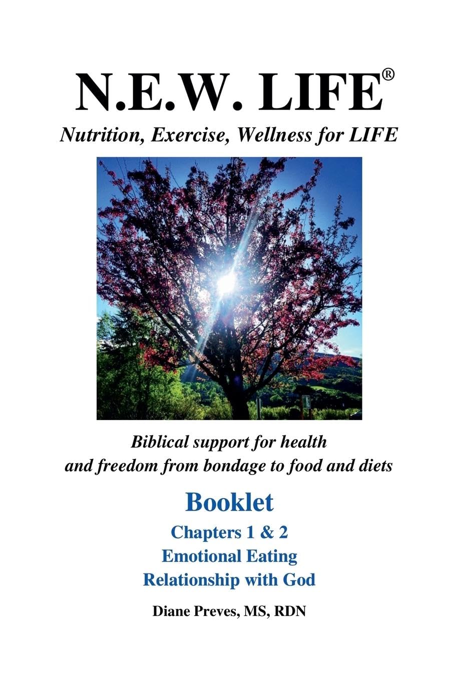 N.E.W. LIFE (Nutrition, Exercise, Wellness for LIFE) Booklet-Chapters 1 & 2, Emotional Eating & Relationship with God Health, Nutrition & Fitness