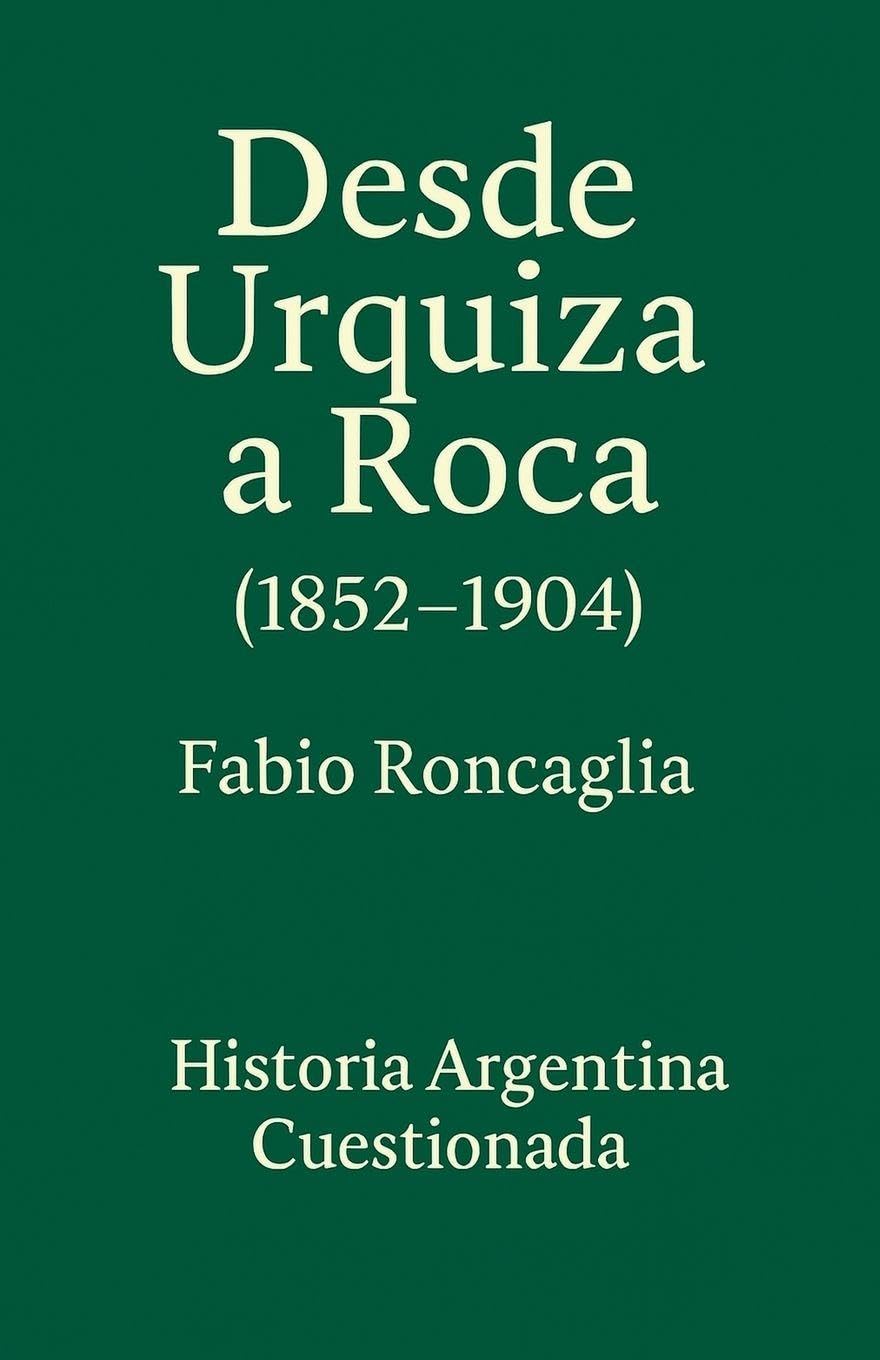 Historia Argentina Cuestionada "De Urquiza a Roca" (1852 - 1904) Politics & History