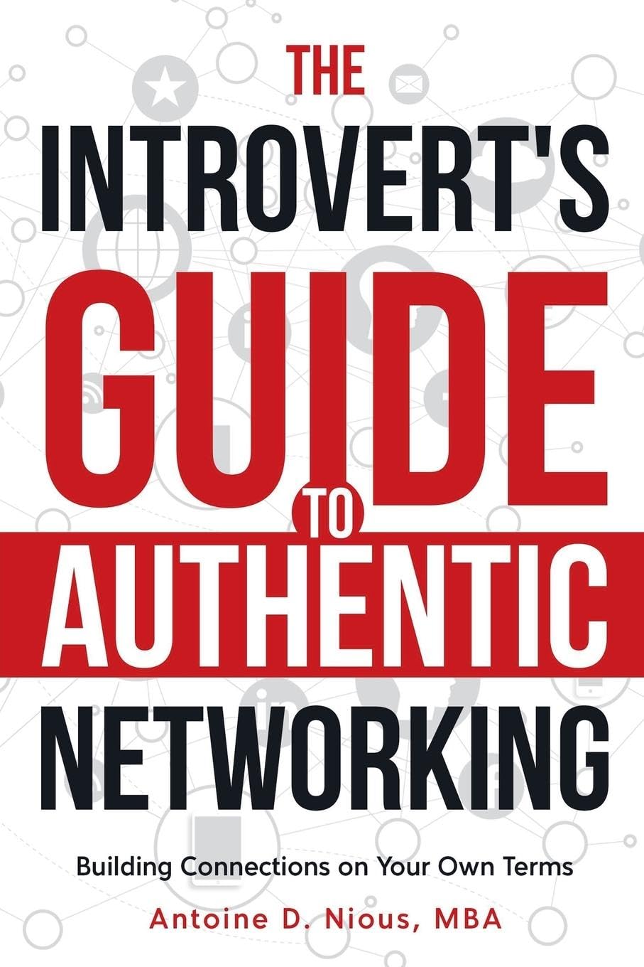 The Introvert Guide to Authentic Networking Business, Finance & Career