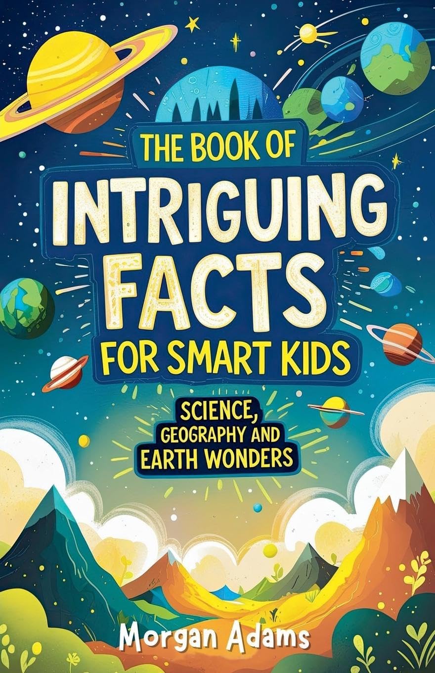 The Book of Intriguing Facts for Smart Kids Leisure & Fun