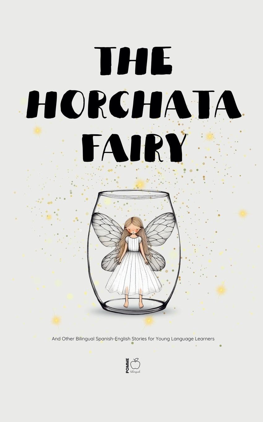 The Horchata Fairy And Other Bilingual Spanish-English Stories for Young Language Learners Education & Training