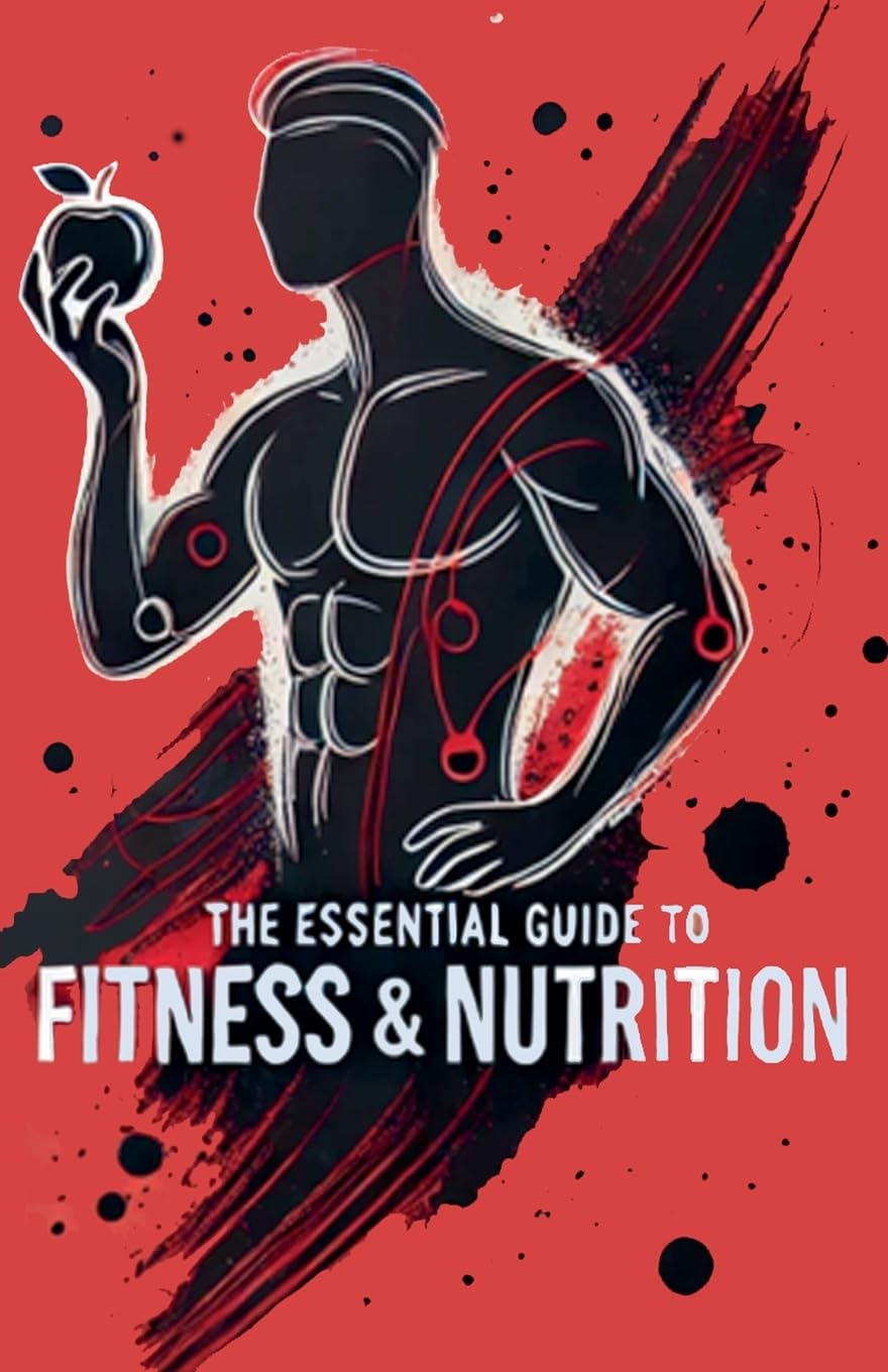 The Essential Guide to Fitness and Nutrition Health, Nutrition & Fitness