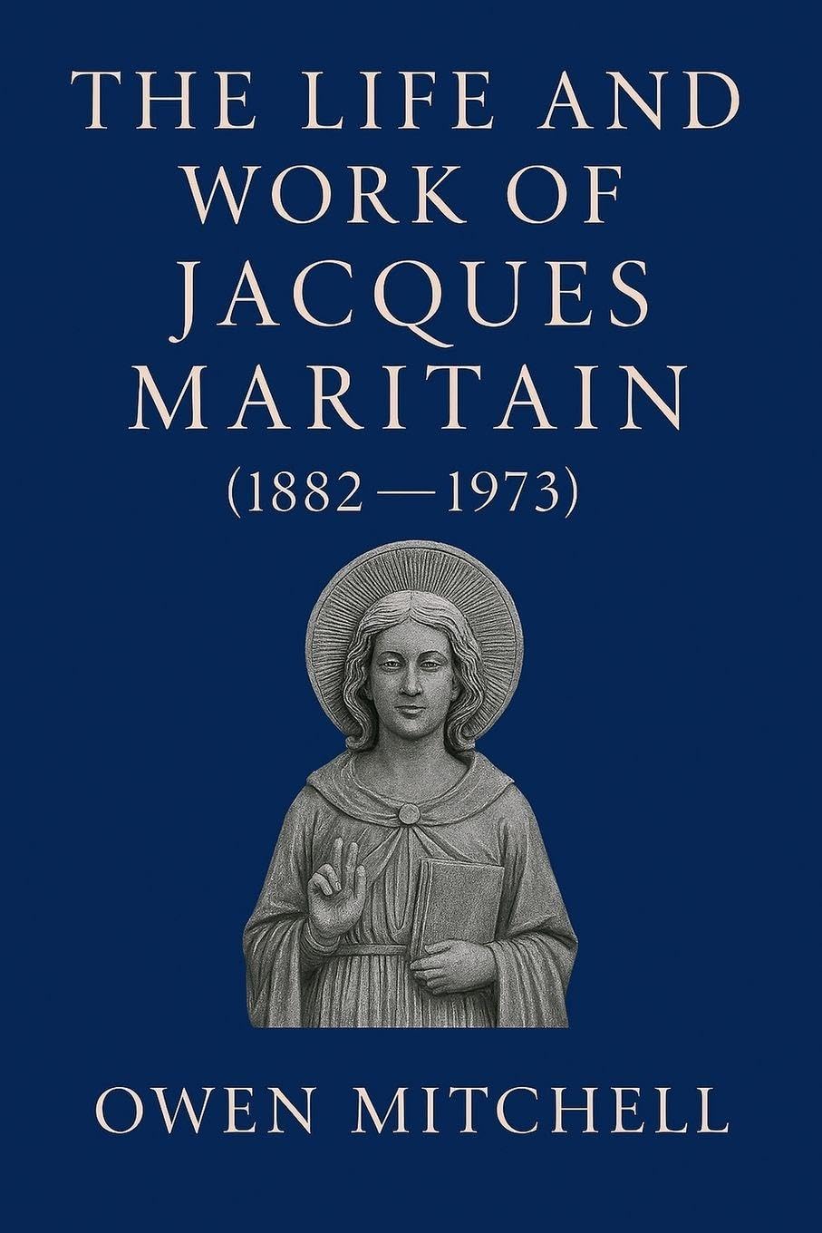 The Life and Work of Jacques Maritain (1882-1973) Philosophy