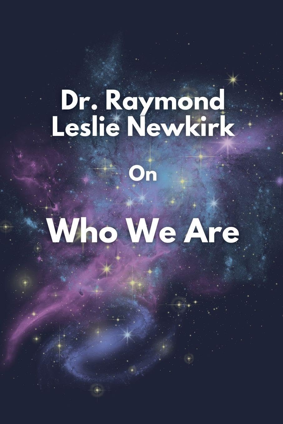 Dr. Raymond Leslie Newkirk On Who We Are Philosophy
