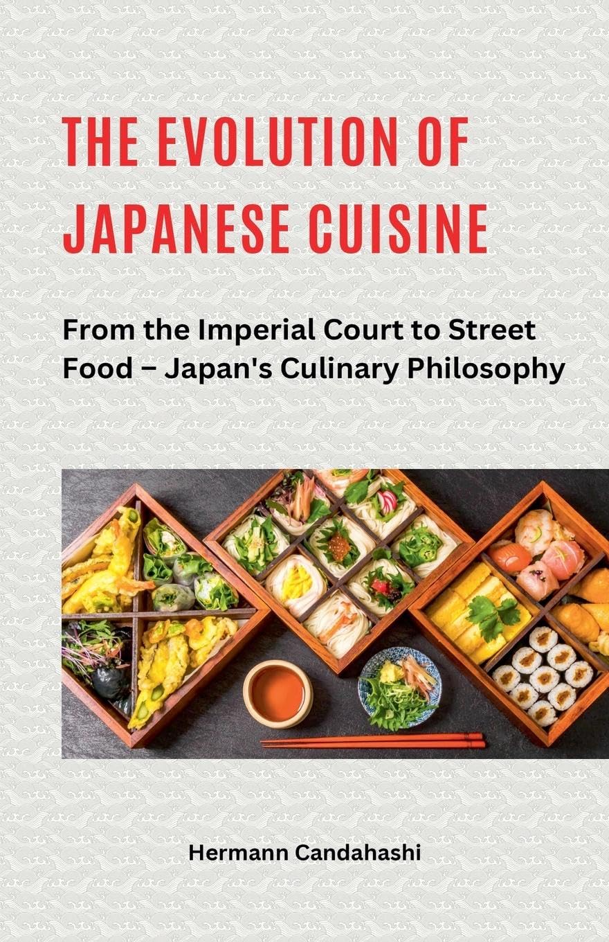 The Evolution of Japanese Cuisine - From the Imperial Court to Street Food Philosophy
