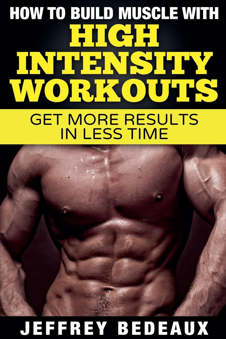 How to Build Muscle with High Intensity Workouts Health, Nutrition & Fitness