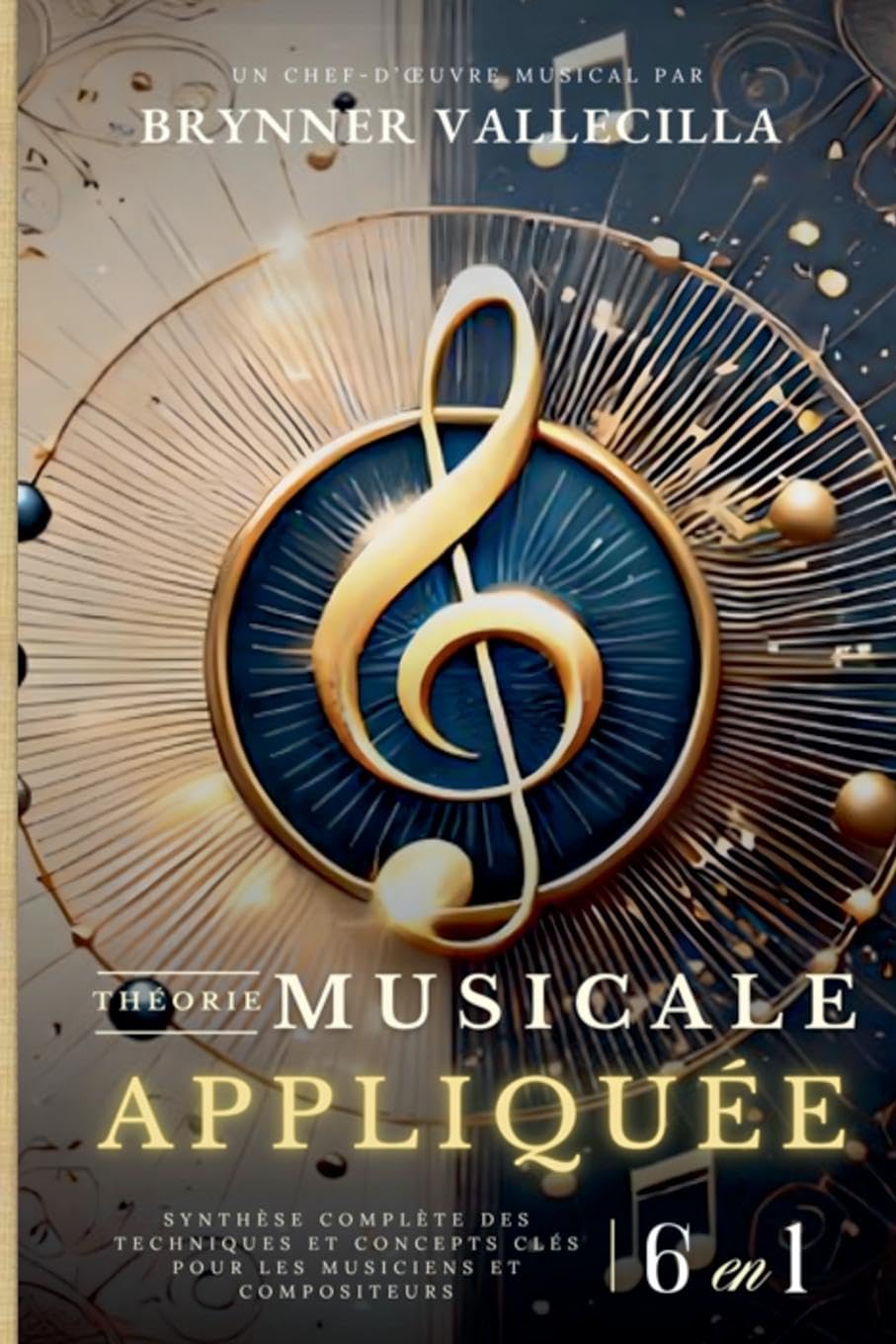 THÉORIE MUSICALE APPLIQUÉE 6 en 1: Synthèse exhaustive des techniques et concepts clés pour musiciens et compositeurs Arts & Music