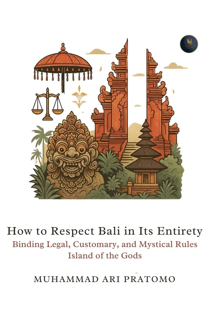 How to Respect Bali in Its Entirety Binding Legal, Customary, and Mystical Rules Island of the Gods Law