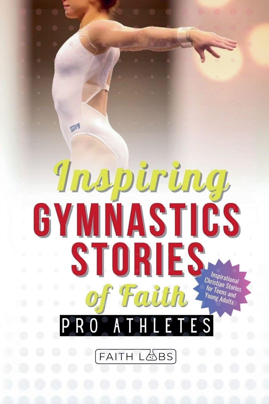 Inspiring Gymnastics Stories of Faith from Pro Athletes Leisure & Fun