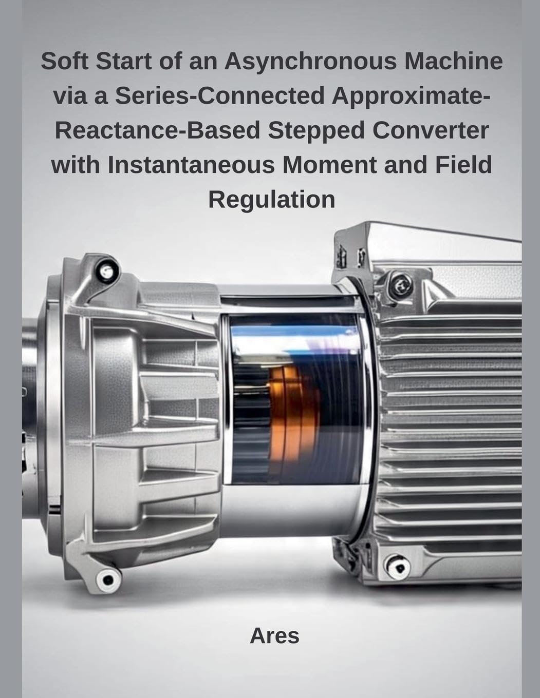 Soft Start of an Asynchronous Machine via a Series-Connected Approximate-Reactance-Based Stepped Converter with Instantaneous Moment and Field Regulation Computer Science