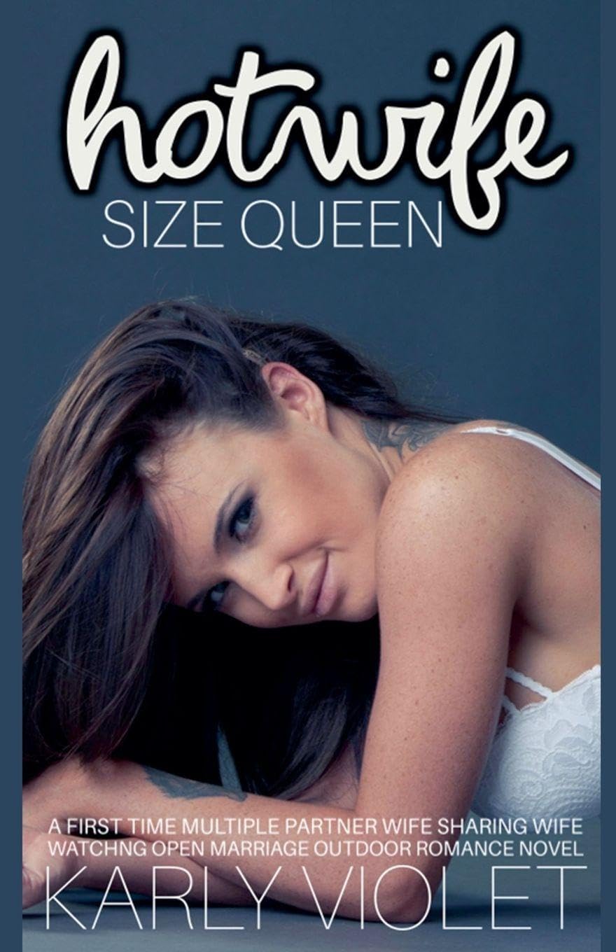 Hot Wife Size Queen - A First Time Multiple Partner Wife Sharing Wife Watching Open Marriage Outdoor Romance Novel Contemporary literature