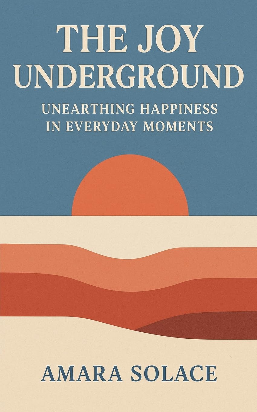 The Joy Underground Unearthing Happiness in Everyday Moments Business, Finance & Career