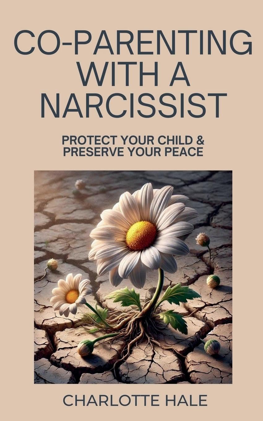 Co-Parenting With A Narcissist, Protect Your Child & Preserve YourPeace Parents & Children