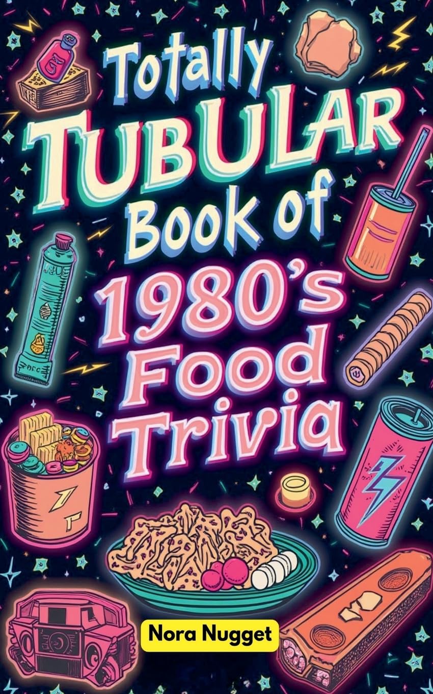 The Totally Tubular Book of 1980s Food Trivia Social Sciences