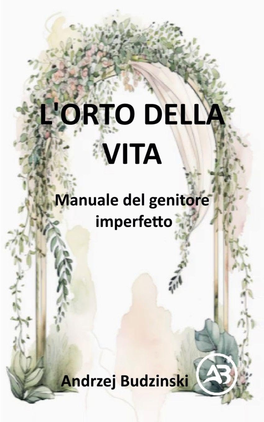 L'Orto della Vita.  Manuale del genitore  imperfetto Religion & Esotericism