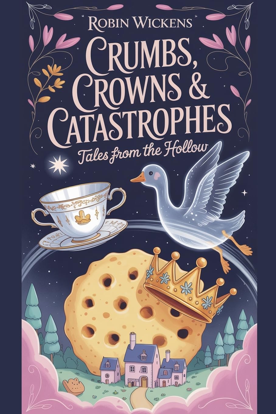 Crumbs, Crowns & Catastrophes Tales from the Hollow Humour & Satire