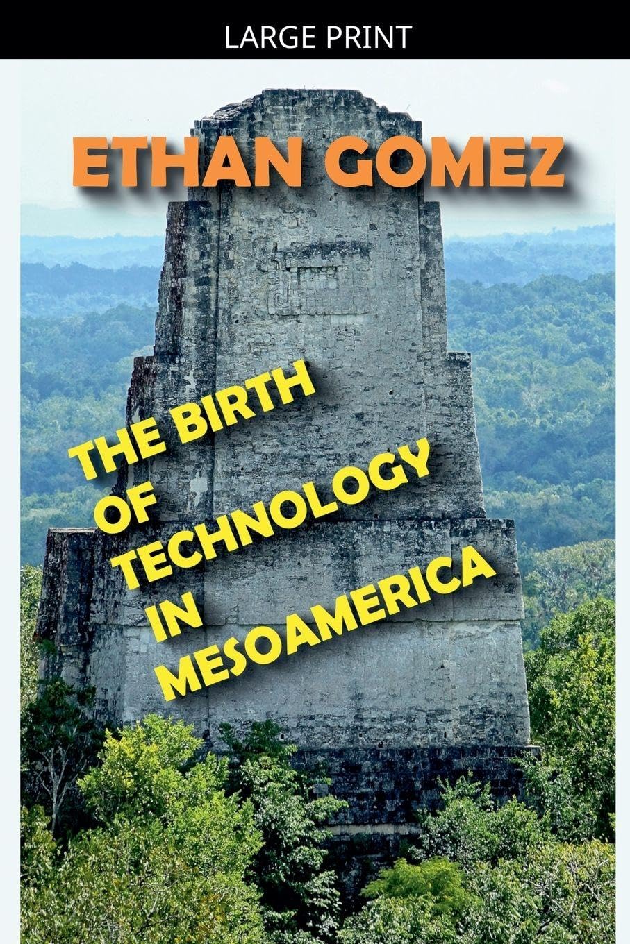 The Birth of Technology in Mesoamerica Politics & History