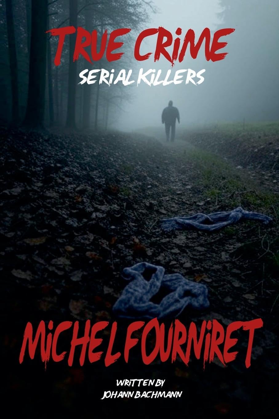 True Crime Serial Killers Michel Fourniret Law