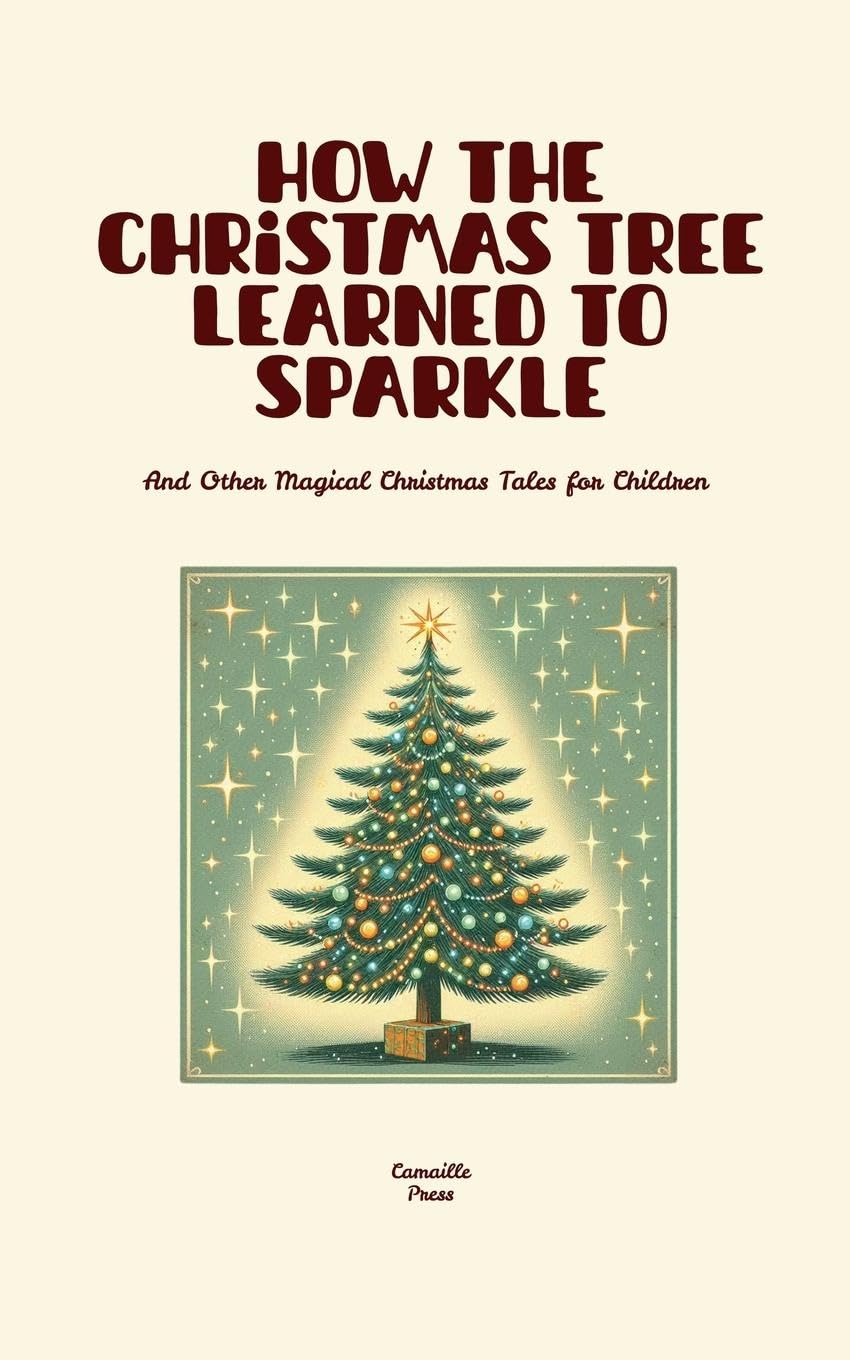 How the Christmas Tree Learned to Sparkle And Other Magical Christmas Tales for Children Non-fiction