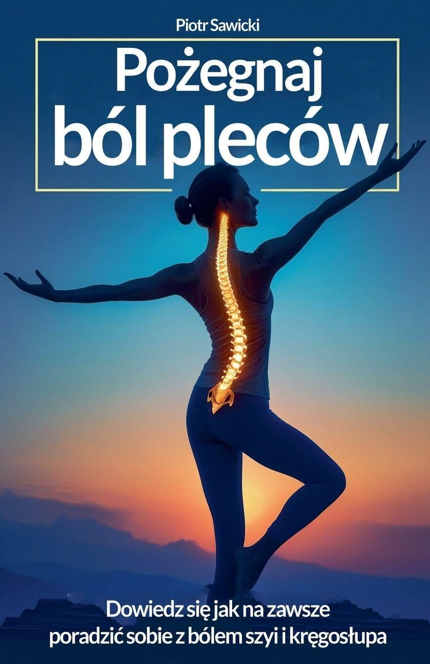 Po¿egnaj ból pleców. Dowiedz si¿, jak na zawsze poradzi¿ sobie z bólem szyi i kr¿gos¿upa! Medicine