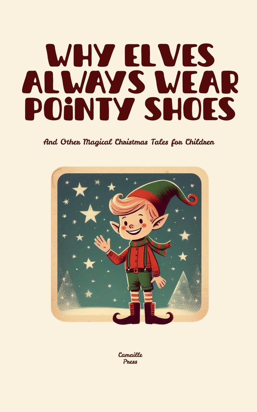 Why Elves Always Wear Pointy Shoes And Other Magical Christmas Tales for Children Non-fiction