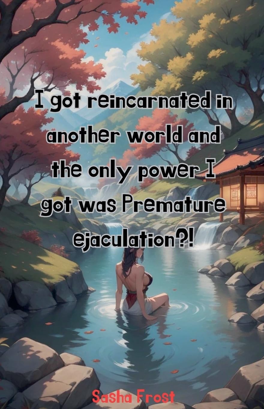 I got reincarnated in another world and the only power I got was premature ejaculation? Eroticism