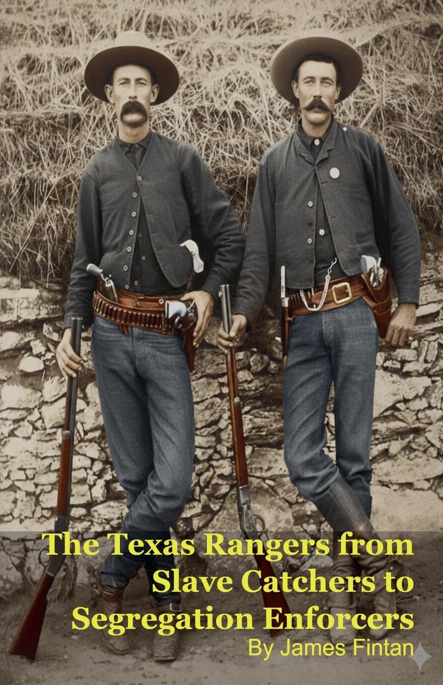 The Texas Rangers from Slave Catchers to Segregation Enforcers Politics & History