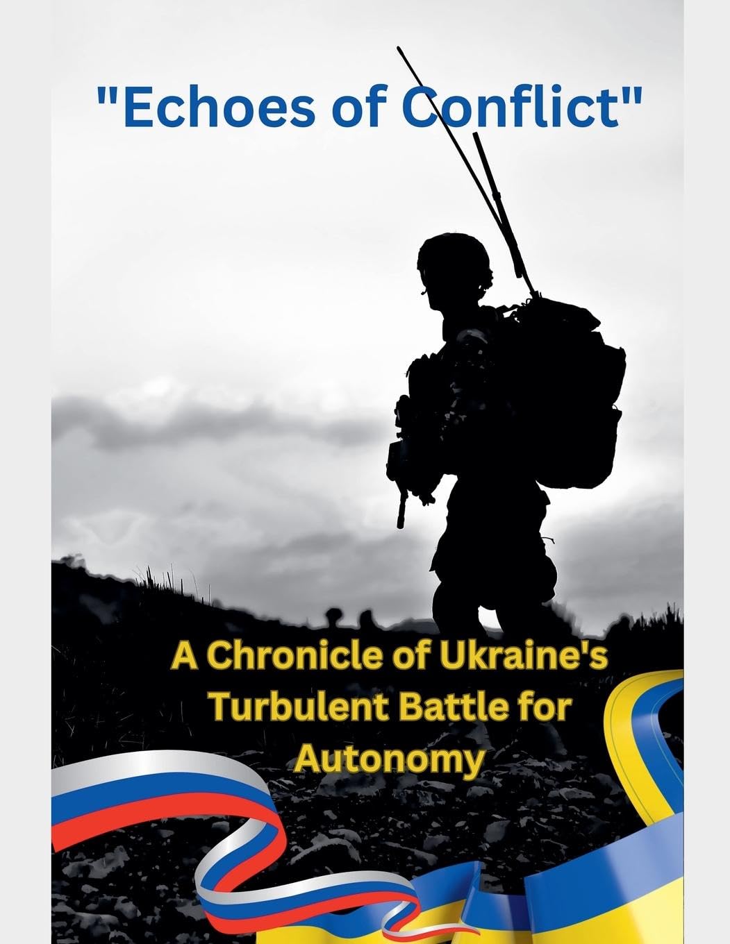 Echoes of Conflict A Chronicle of Ukraine's Turbulent Battle for Autonomy Politics & Society