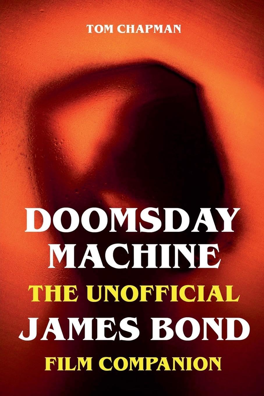 Doomsday Machine - The Unofficial James Bond Film Companion Film, Art & Culture