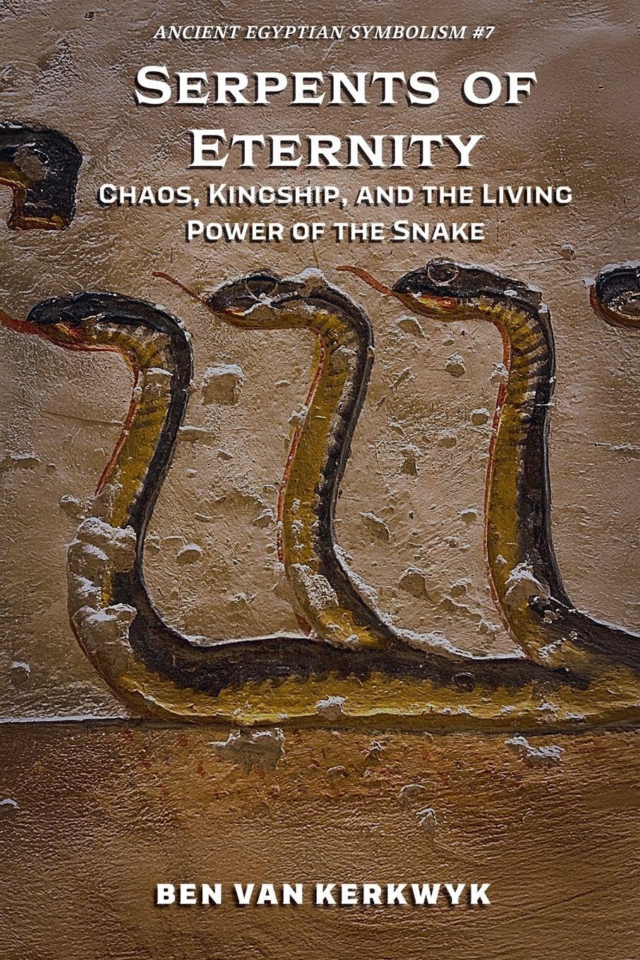 Serpents of Eternity, Chaos, Kingship, and the Living Power of the Snake Social Sciences