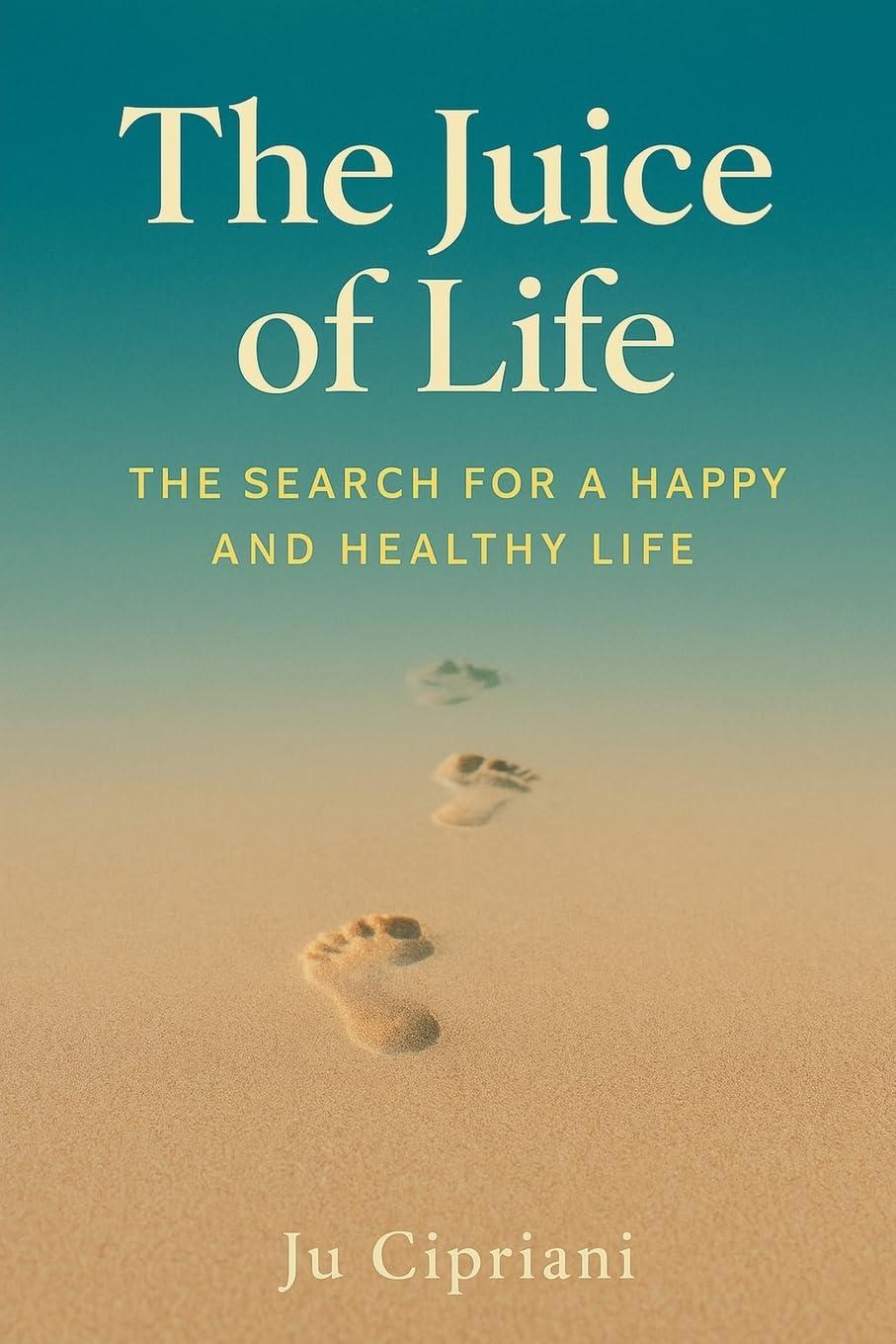 The Juice of Life  - The Search for a Happy and Healthy Life Business, Finance & Career