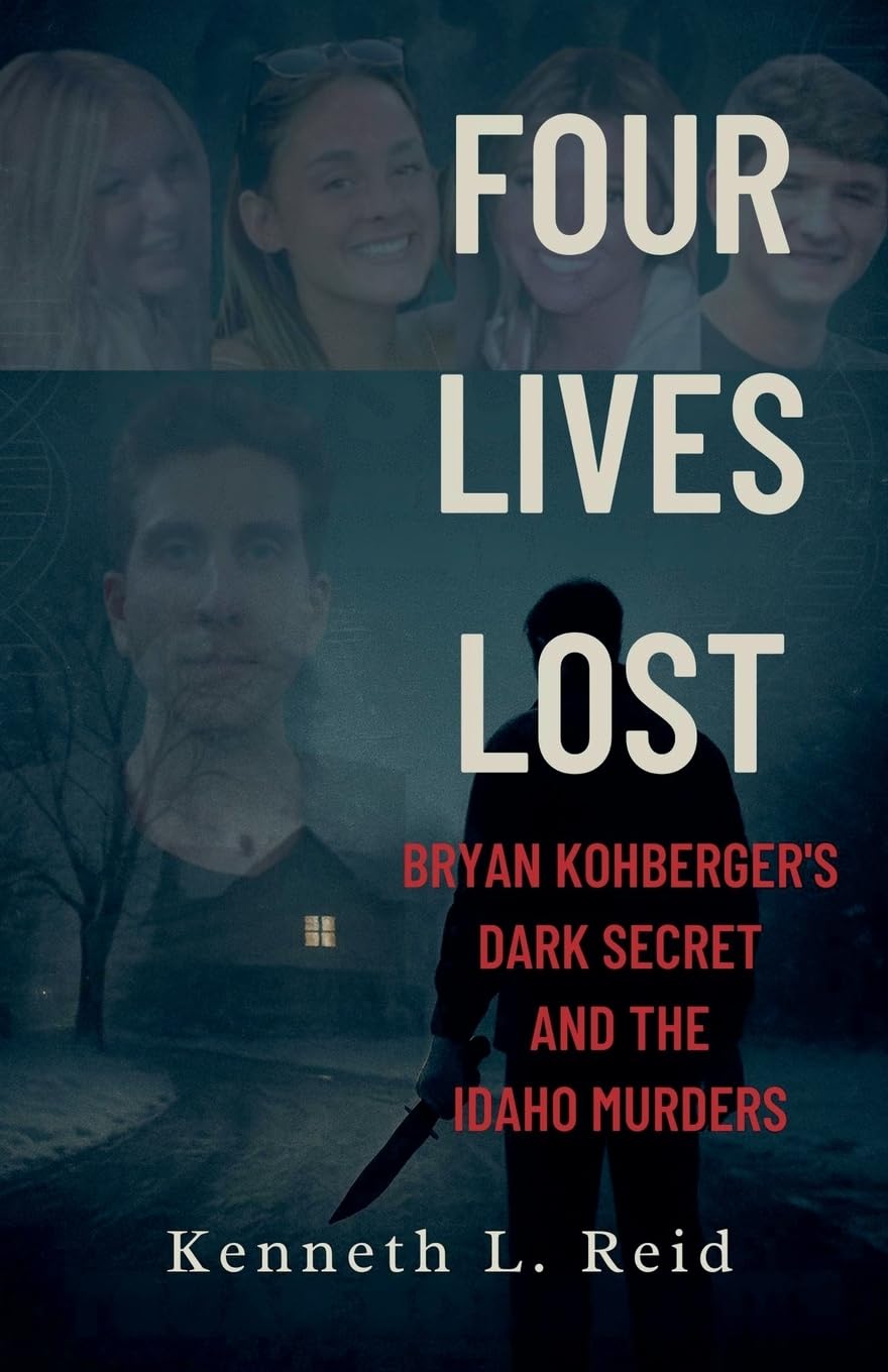 Four Lives Lost - Bryan Kohberger's Dark Secret and the Idaho Murders Law