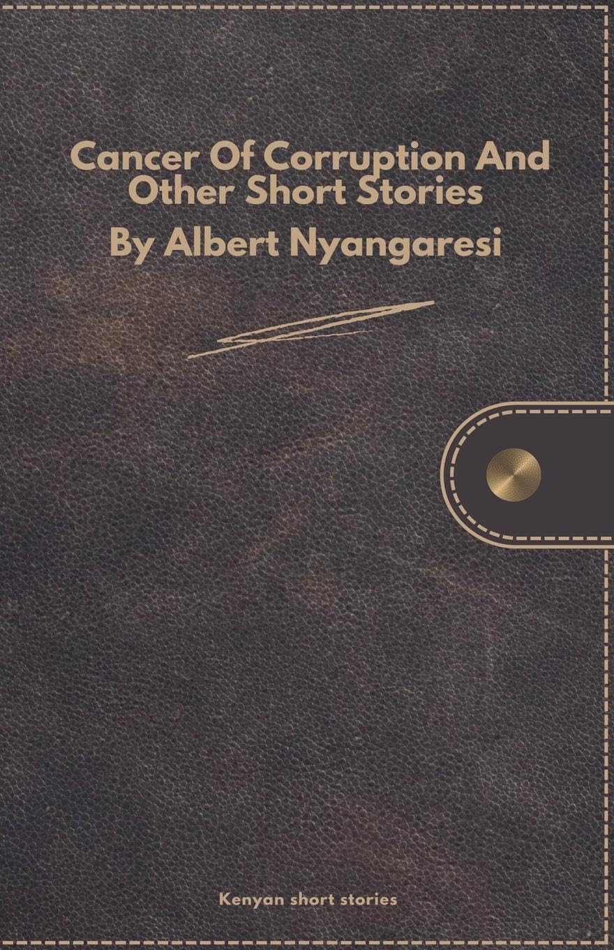 Cancer Of Corruption And Other Short Stories Essays & Short Stories
