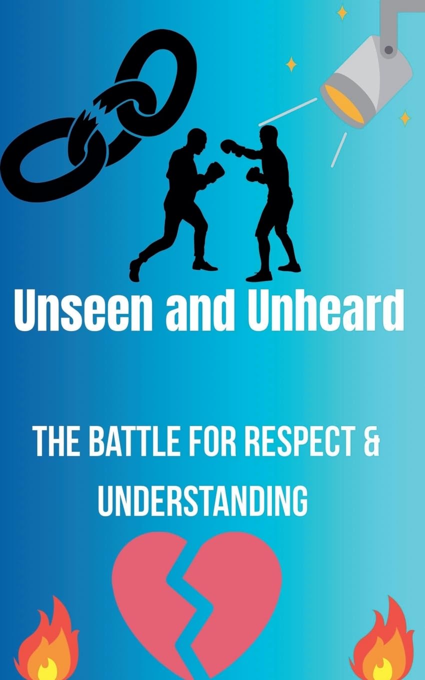 Unseen and Unheard- The Battle For Respect and Understanding Fiction