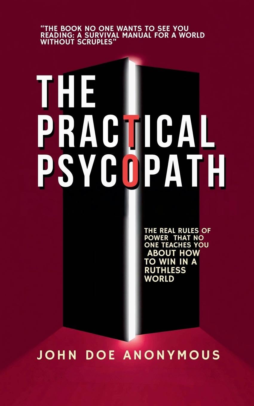 The Practical Psychopath - The Real Rules of Power That No One Teaches You About How to Win in a Ruthless World Psychology