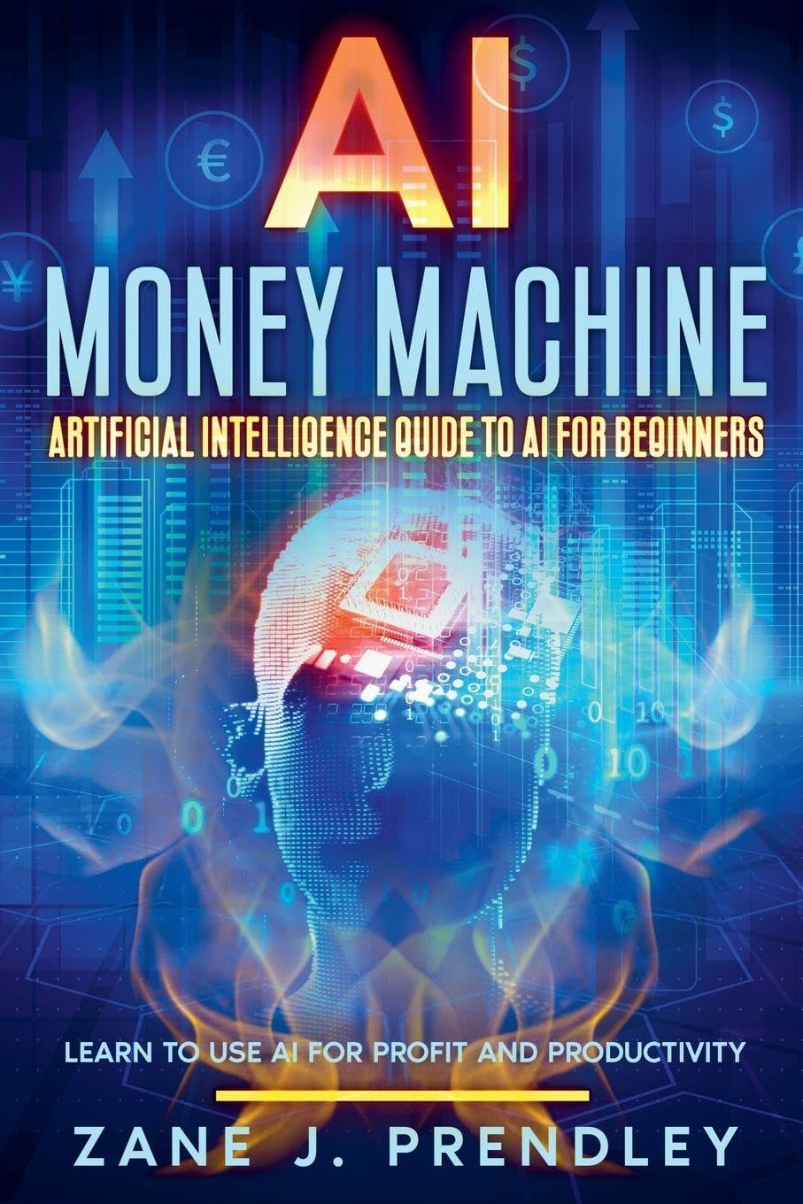 AI Money Machine - Artificial Intelligence Guide to AI for Beginners - Learn to Use AI for Profit and Productivity Law